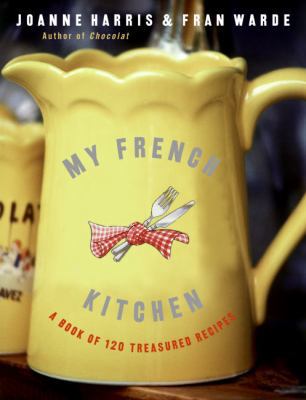 My French Kitchen: A Book of 120 Treasured Recipes B00676MT1Y Book Cover