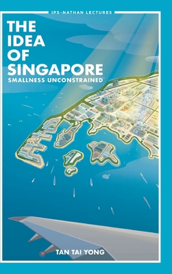 Idea of Singapore, The: Smallness Unconstrained 9811213348 Book Cover