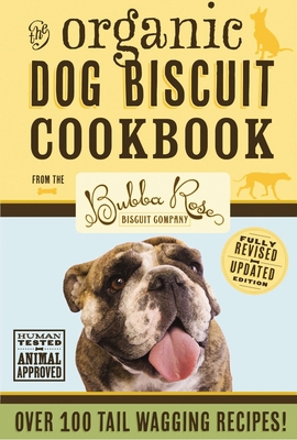 The Organic Dog Biscuit Cookbook 1604334657 Book Cover