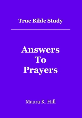 True Bible Study - Answers To Prayers 1479217719 Book Cover