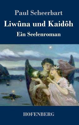 Liwûna und Kaidôh: Ein Seelenroman [German] 3743720809 Book Cover