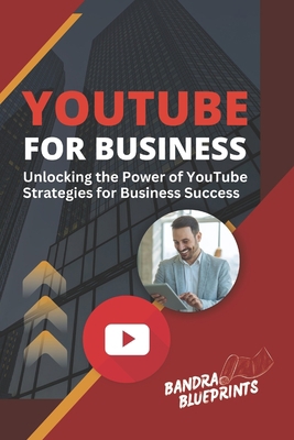 YouTube for Business: Unlocking the Power of Yo... B0C6VSX133 Book Cover