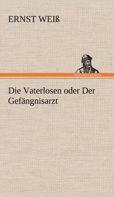 Die Vaterlosen Oder Der Gefangnisarzt [German] 3847268767 Book Cover