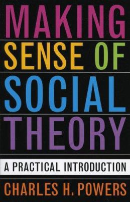 Making Sense of Social Theory: A Practical Intr... 0742530477 Book Cover