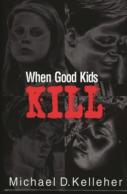 When Good Kids Kill 0275964108 Book Cover