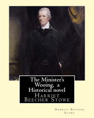 The Minister's Wooing, By Harriet Beecher Stowe... 1535063610 Book Cover