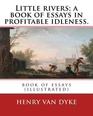 Little rivers; a book of essays in profitable i... 1537740482 Book Cover