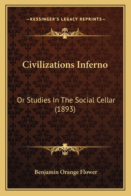 Civilizations Inferno: Or Studies In The Social... 1166459640 Book Cover