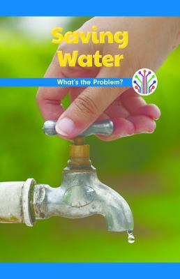 Saving Water: What's the Problem? 1538367424 Book Cover