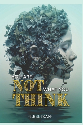 You Are Not What You Think: You Are More Than a... B0FCCJ7MSQ Book Cover