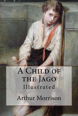A Child of the Jago: Illustrated 1523814373 Book Cover