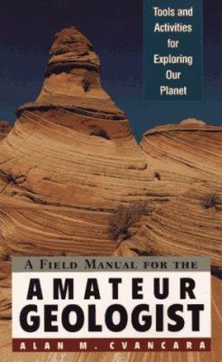 A Field Manual for the Amateur Geologist: Tools... 047104430X Book Cover
