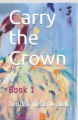 Carry the Crown: Book 1 B08SGRQBJN Book Cover