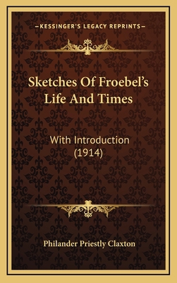 Sketches Of Froebel's Life And Times: With Intr... 1165836939 Book Cover