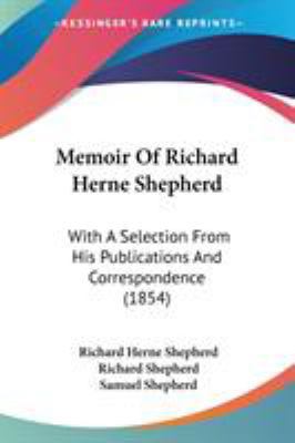 Memoir Of Richard Herne Shepherd: With A Select... 1104190826 Book Cover