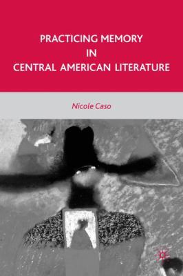 Practicing Memory in Central American Literature 0230620361 Book Cover