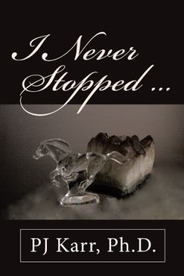 I Never Stopped . . . 1480834920 Book Cover