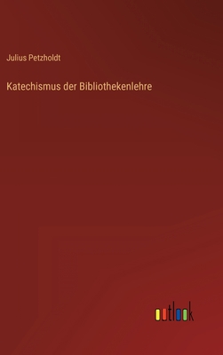 Katechismus der Bibliothekenlehre [German] 3368021575 Book Cover