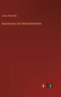 Katechismus der Bibliothekenlehre [German] 3368021575 Book Cover