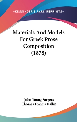 Materials And Models For Greek Prose Compositio... 1437236871 Book Cover
