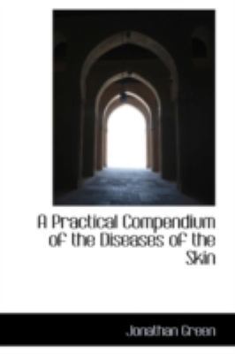 A Practical Compendium of the Diseases of the Skin 0559413068 Book Cover