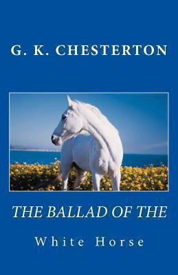 The Ballad of the White Horse 148189563X Book Cover