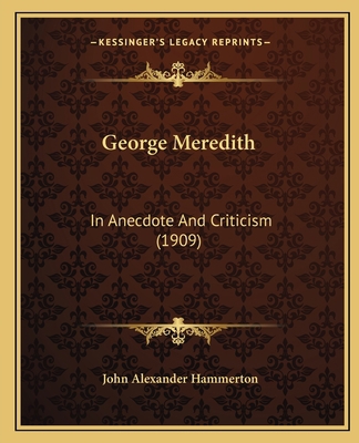 George Meredith: In Anecdote And Criticism (1909) 1164656503 Book Cover