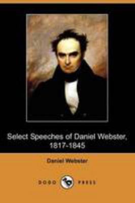 Select Speeches of Daniel Webster, 1817-1845 (D... 1409955427 Book Cover