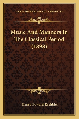 Music And Manners In The Classical Period (1898) 1164902989 Book Cover