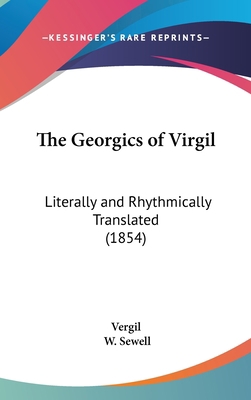 The Georgics of Virgil: Literally and Rhythmica... 1161830405 Book Cover