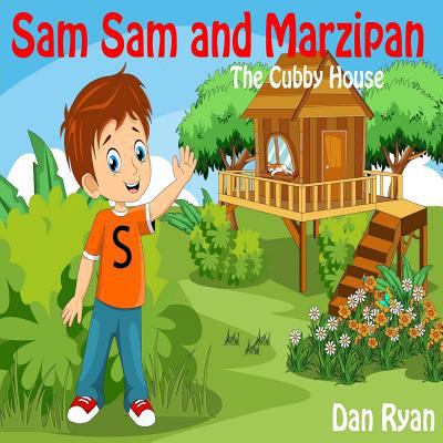 Sam Sam and Marzipan: The Cubby House 1542934176 Book Cover