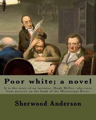Poor white; a novel. By: Sherwood Anderson: It ... 1975802810 Book Cover