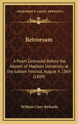 Retrorsum: A Poem Delivered Before the Alumni o... 1168698774 Book Cover