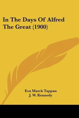 In The Days Of Alfred The Great (1900) 0548811490 Book Cover