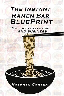 The Instant Ramen Bar BluePrint: Building Your ... B0DQWPSW7C Book Cover