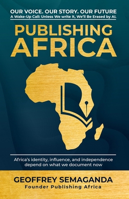 Publishing Africa: Our Voice. Our Story. Our Fu... 1917451970 Book Cover