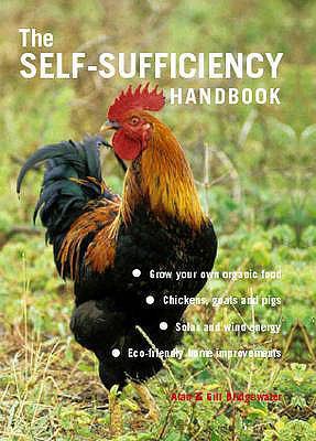 The Self-Sufficiency Handbook: Grow Your Own Or... 1845376935 Book Cover
