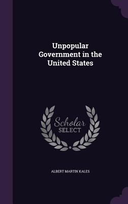 Unpopular Government in the United States 1358274657 Book Cover