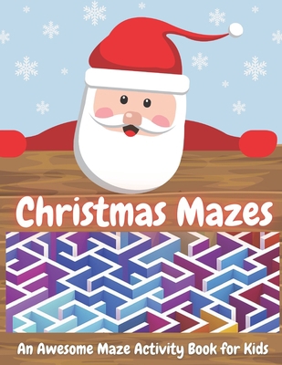 Christmas Mazes: An Awesome Maze Activity Book ... B08QBYKHGJ Book Cover
