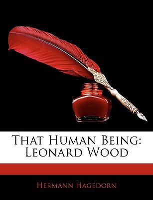 That Human Being: Leonard Wood 1145852238 Book Cover