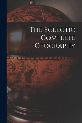 The Eclectic Complete Geography 1017836531 Book Cover