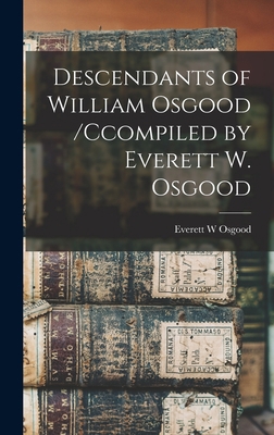 Descendants of William Osgood /ccompiled by Eve... 1013654625 Book Cover
