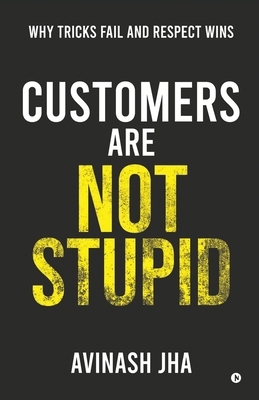 Customers are not Stupid: Why Tricks Fail and R... B0GQ4BJPLQ Book Cover