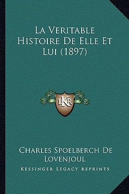 La Veritable Histoire De Elle Et Lui (1897) [French] 116760881X Book Cover