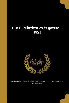 H.B.E. Miutiwn ev ir gortse ... 1921 [Armenian] 1371318026 Book Cover