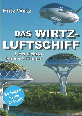 Das Wirtz-Luftschiff: Ultraleichtes Bauen & Fli... [German] 3748258968 Book Cover