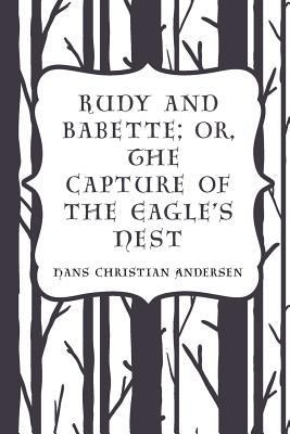 Rudy and Babette; Or, The Capture of the Eagle'... 1523445297 Book Cover