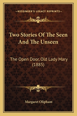 Two Stories Of The Seen And The Unseen: The Ope... 1165778599 Book Cover