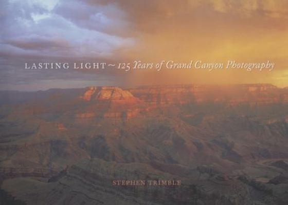 Lasting Light: 125 Years of Grand Canyon Photog... 0873588940 Book Cover