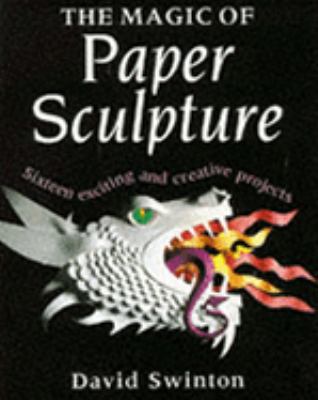 The Magic of Paper Sculpture: Sixteen exciting ... 0304348872 Book Cover